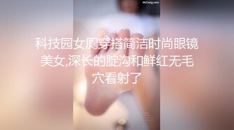 “用力点用力操我把我骚逼操烂”91大神肥哥约啪学院派长发娇嫩学生妹浴室猛插呻吟销魂对白很淫荡