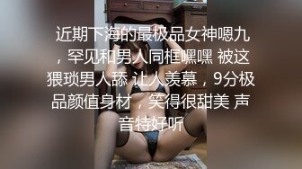  童颜巨乳小女友，全程露脸吃饱喝足开始伺候小哥哥，啥都会交乳交