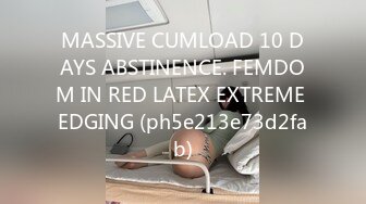 MASSIVE CUMLOAD 10 DAYS ABSTINENCE. FEMDOM IN RED LATEX EXTREME EDGING (ph5e213e73d2fab)