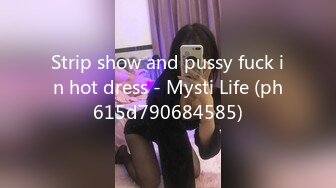 Strip show and pussy fuck in hot dress - Mysti Life (ph615d790684585)